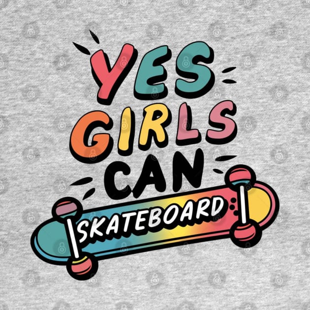 Yes Girls Can Skateboard by Dylante